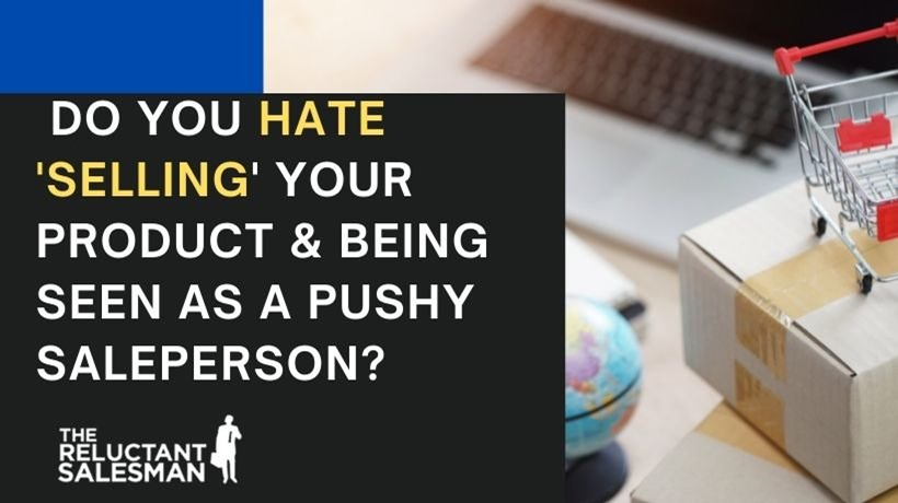 Do you hate selling your product & being seen as a pushy salespersonDo you hate selling your product & being seen as a pushy salesperson